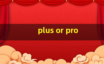 plus or pro